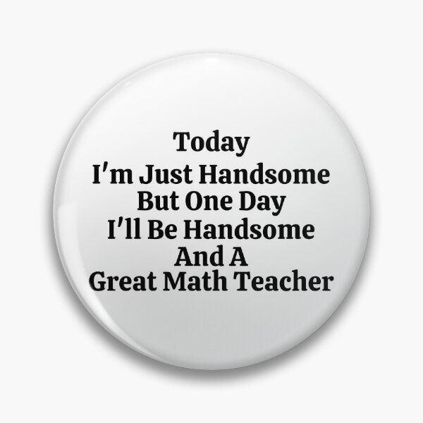 Item preview, Today I'm Just Handsome But One Day I'll Be Handsome And A Great Math Teacher - Funny Math  designed and sold by usaworld.