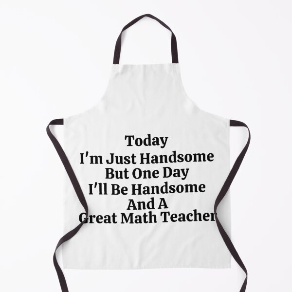 Item preview, Today I'm Just Handsome But One Day I'll Be Handsome And A Great Math Teacher - Funny Math  designed and sold by usaworld.