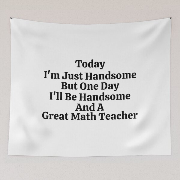 Item preview, Today I'm Just Handsome But One Day I'll Be Handsome And A Great Math Teacher - Funny Math  designed and sold by usaworld.
