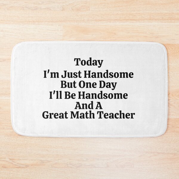 Item preview, Today I'm Just Handsome But One Day I'll Be Handsome And A Great Math Teacher - Funny Math  designed and sold by usaworld.