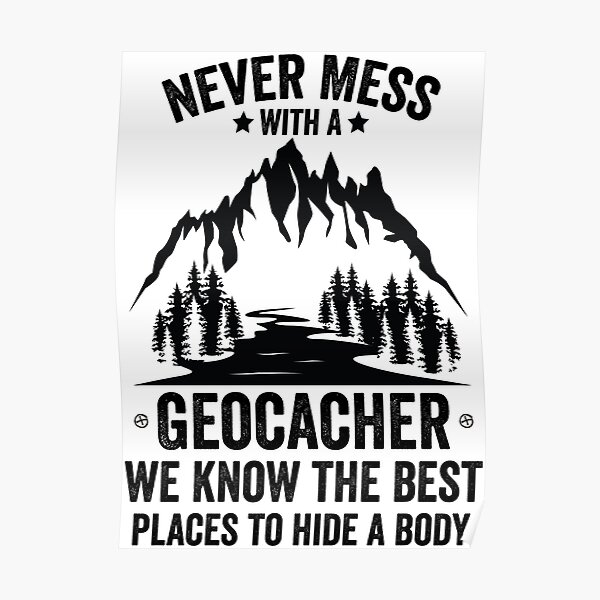 "Leg dich niemals mit einem Geocacher an, wir kennen die besten Orte