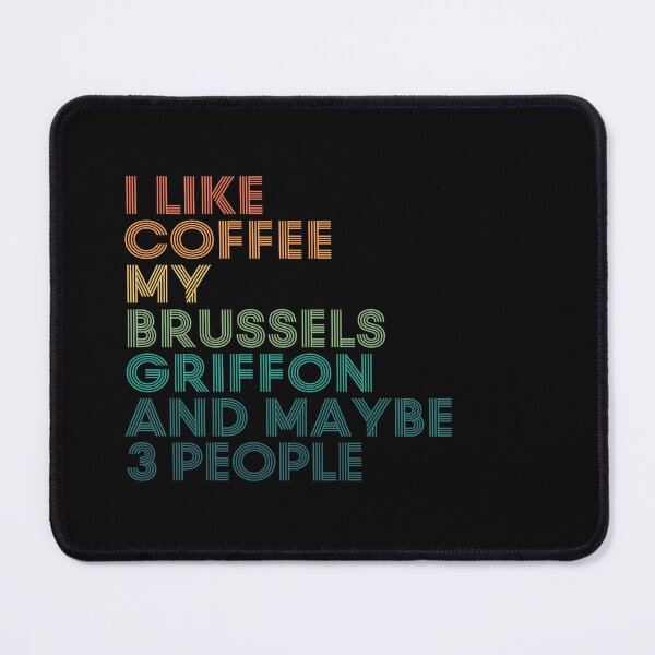Item preview, I Like Coffee My Brussels Griffon And Maybe 3 People designed and sold by kindxinn.