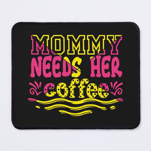 Item preview, Mommy Needs Her Coffee designed and sold by Pixelish.