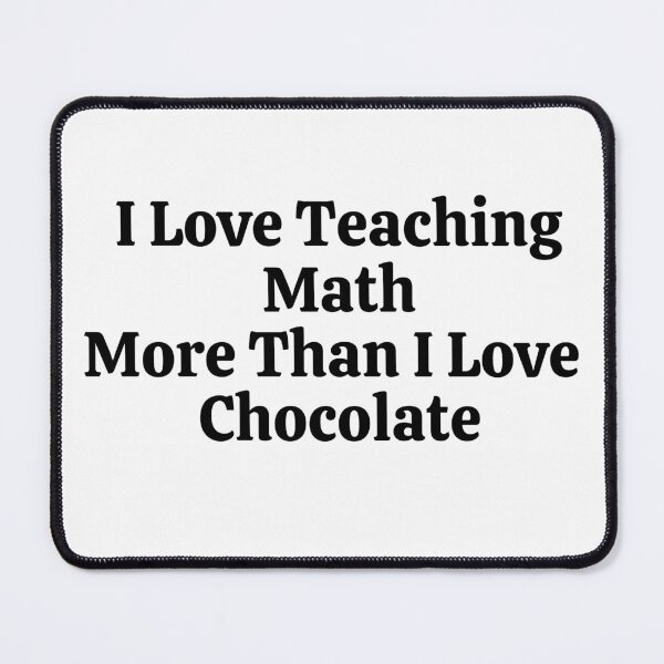 Item preview, I Love Teaching Math More Than I Love Chocolate - Funny Math  designed and sold by usaworld.