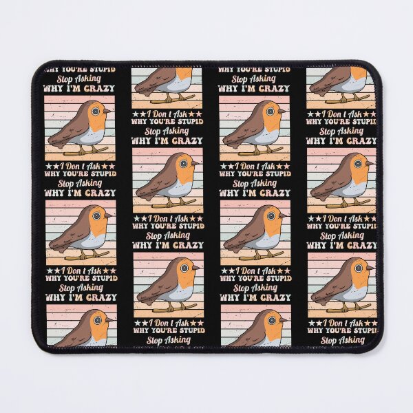 Item preview, Funny Cute Bird Stop Asking Why I'm Crazy I Don’t Ask Why You’re So Stupid designed and sold by pedrored369.