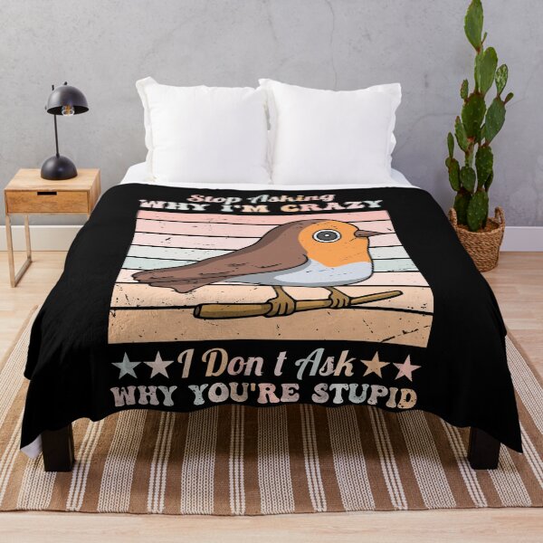 Item preview, Funny Cute Bird Stop Asking Why I'm Crazy I Don’t Ask Why You’re So Stupid designed and sold by pedrored369.