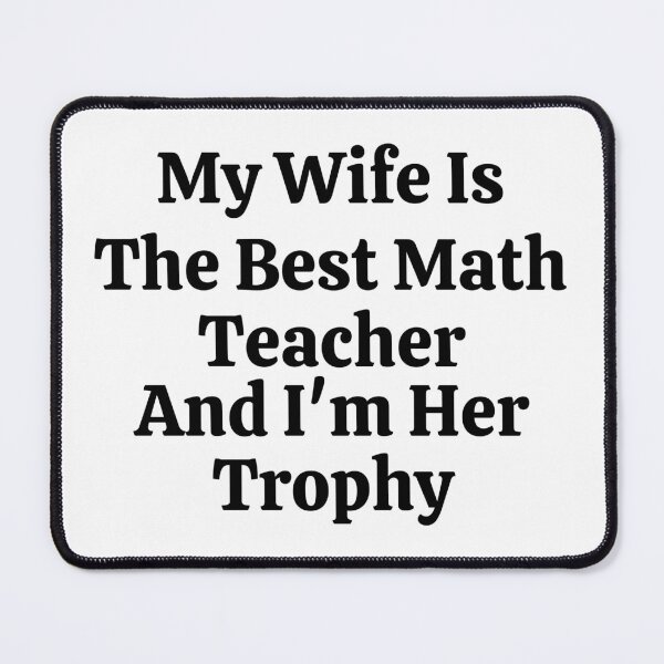 Item preview, My Wife Is The Best Math Teacher And I'm Her Trophy - Funny Math designed and sold by usaworld.