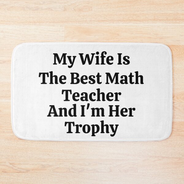 Item preview, My Wife Is The Best Math Teacher And I'm Her Trophy - Funny Math  designed and sold by usaworld.