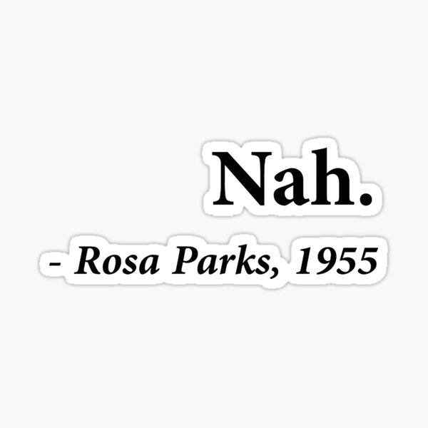 Nah Rosa Parks black Sticker