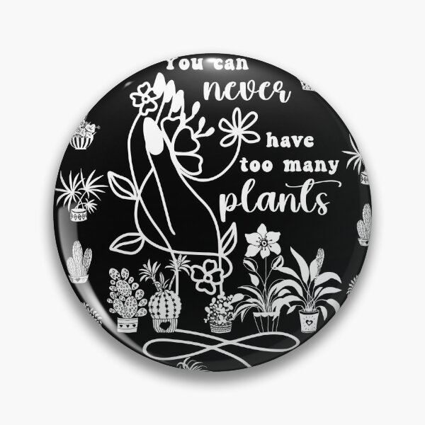 Item preview, You Can Never Have Too Many Plants Funny Slogan designed and sold by iketo90.
