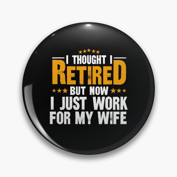 Item preview, I Thought I Retired But Now I Just Work For My Wife designed and sold by Ala Muk.