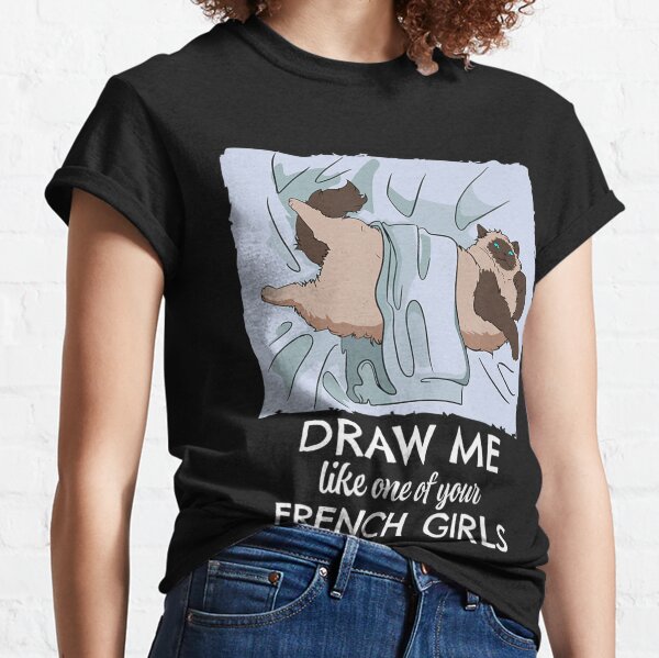 Draw Me Like One Of Your French Sarcasm Meow Girls Cat Owner Classic T-Shirt