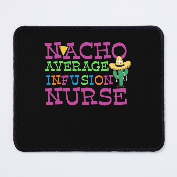 Item preview, Nacho Average Infusion Nurse designed and sold by tagmecool.