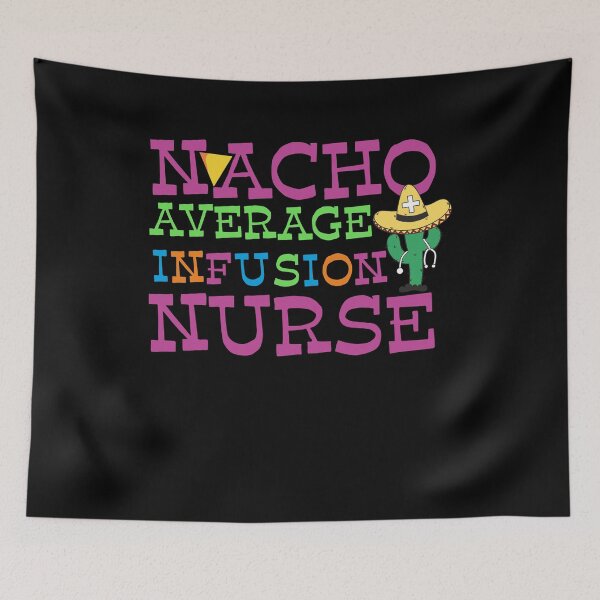Item preview, Nacho Average Infusion Nurse designed and sold by tagmecool.