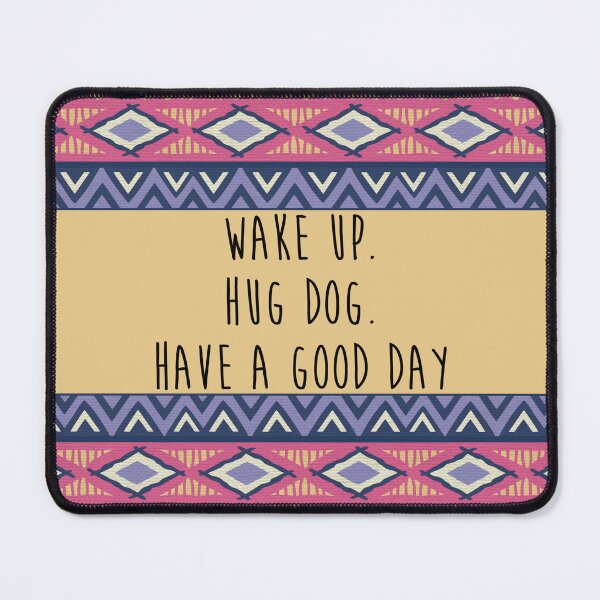 Item preview, wake up hug dog have a good day designed and sold by EcMermaid1972.