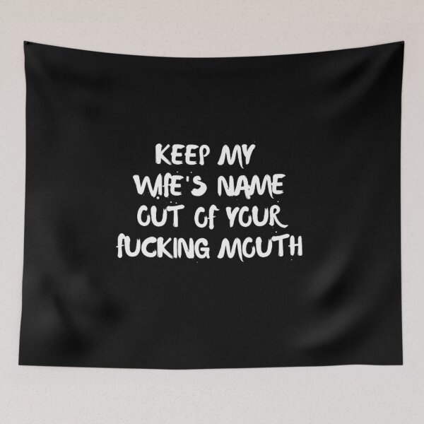 Item preview, Keep my wife's name out of your fucking mouth-simple text based-black and white font designed and sold by PacePoint.