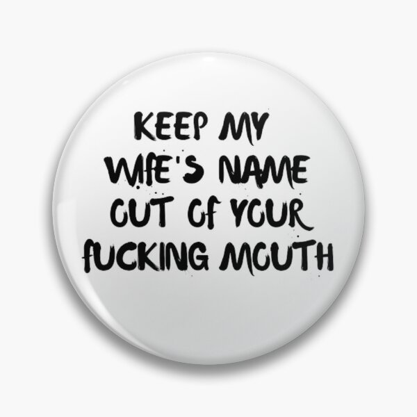 Item preview, Keep my wife's name out of your fucking mouth-simple text based-black and white font designed and sold by PacePoint.