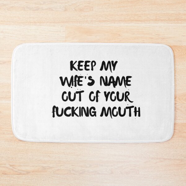 Item preview, Keep my wife's name out of your fucking mouth-simple text based-black and white font designed and sold by PacePoint.