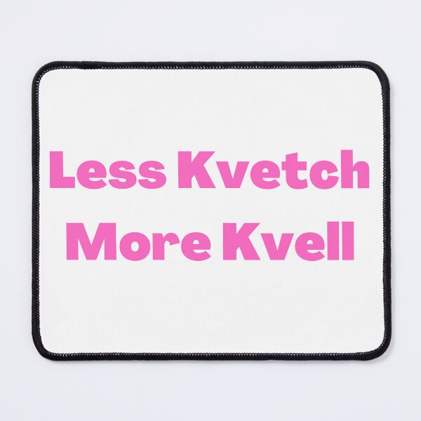 Item preview, Less Kvetch More Kvell - Yiddish Sayings designed and sold by NJGDesigns.