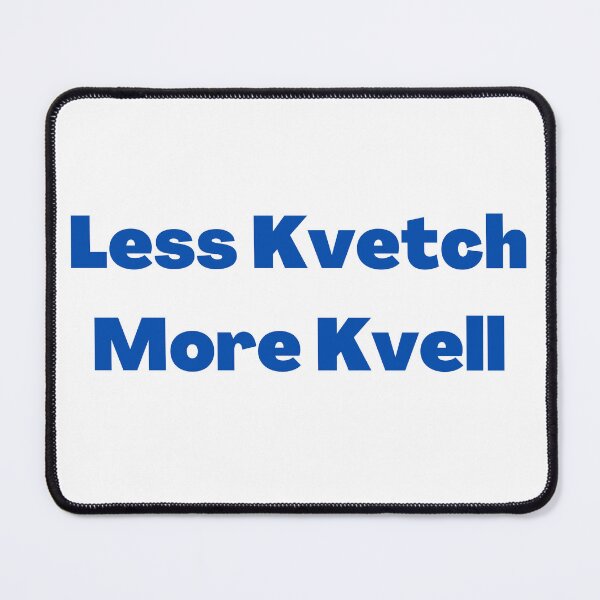 Item preview, Less Kvetch More Kvell - Yiddish Sayings blue designed and sold by NJGDesigns.