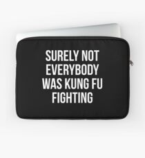 Surely Not Everybody Was Kung Fu Fighting Laptop Sleeve