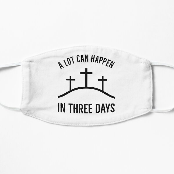 A Lot Can Happen in Three Days | Easter | Three Great Days Flat Mask