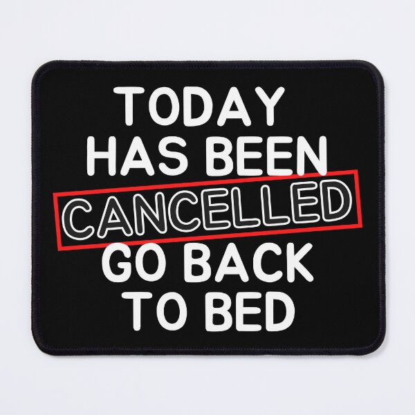 Item preview, Today Has Been Canceled Go Back To Bed designed and sold by ni3ma.