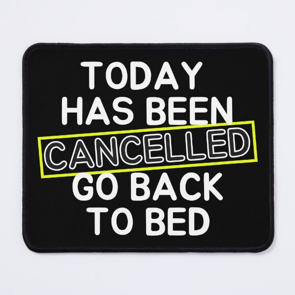 Item preview,  Today Has Been Canceled Go Back To Bed designed and sold by ni3ma.