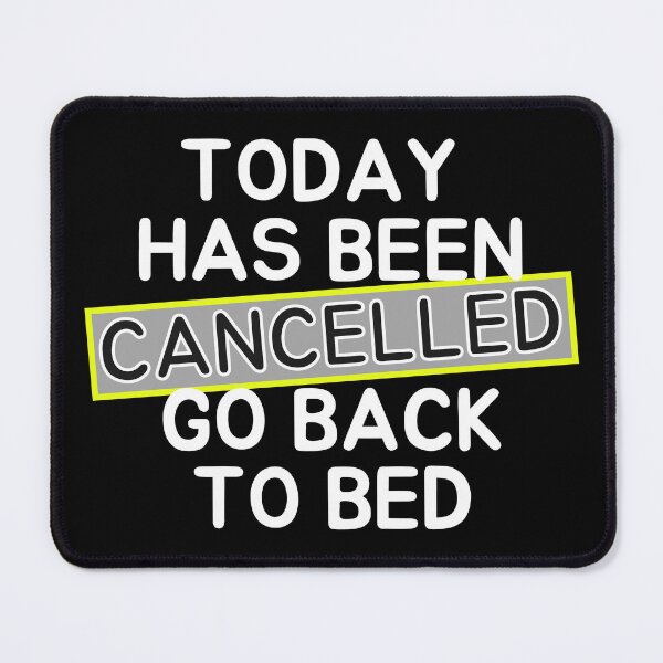 Item preview,   Today Has Been Canceled Go Back To Bed designed and sold by ni3ma.