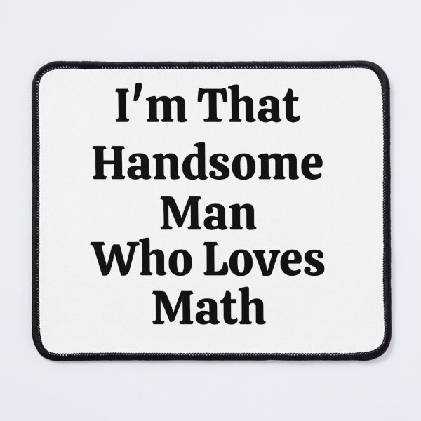 Item preview, I'm That Handsome Man Who Loves Math - Funny Math designed and sold by usaworld.