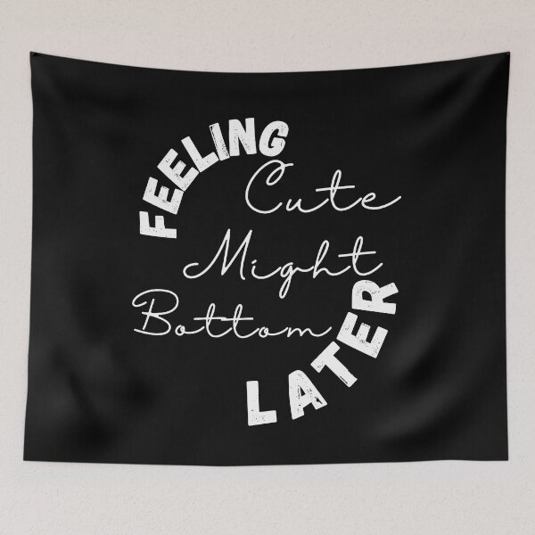 Item preview, feeling cute might bottom later  ,positive quote ,black and white illustration. designed and sold by Coolclassy.