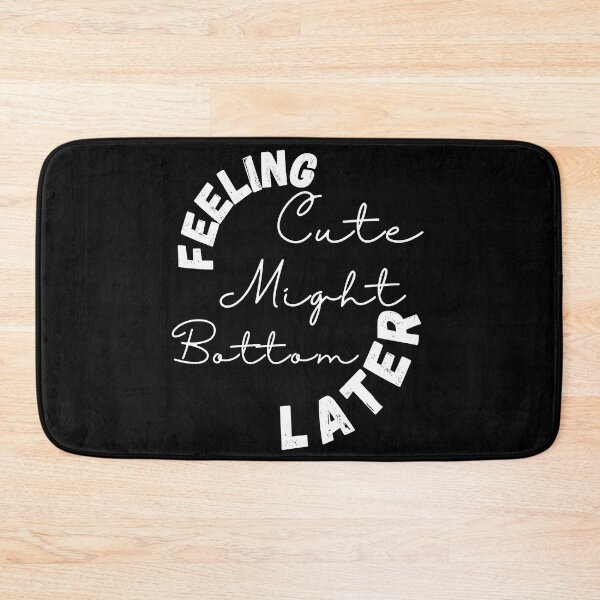 Item preview, feeling cute might bottom later  ,positive quote ,black and white illustration. designed and sold by Coolclassy.