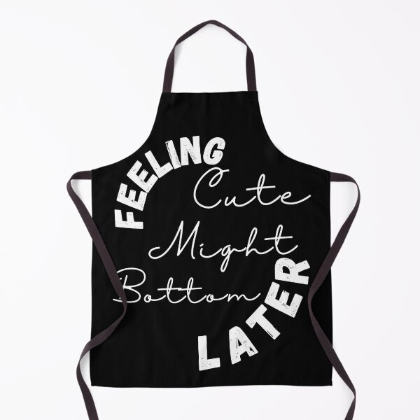 Item preview, feeling cute might bottom later ,positive quote ,black and white illustration. designed and sold by Coolclassy.
