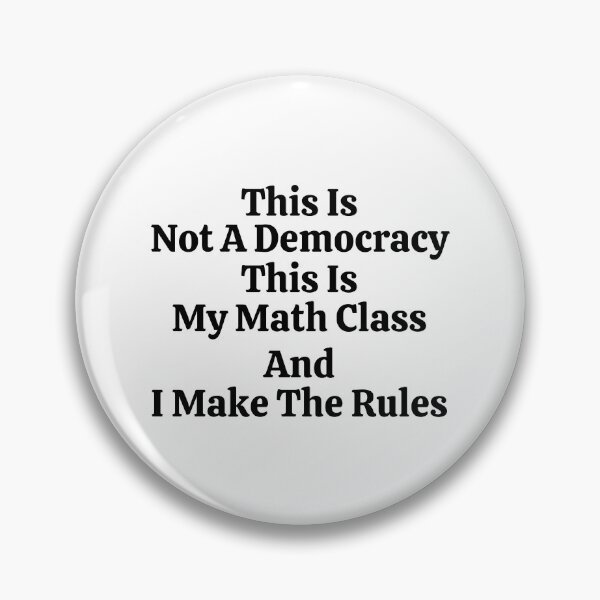 Item preview, This Is Not A Democracy This Is My Math Class And I Make The Rules - Funny Math  designed and sold by usaworld.