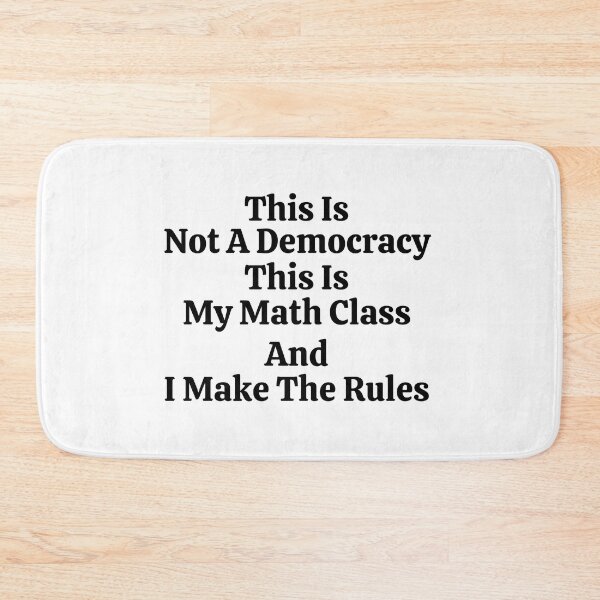 Item preview, This Is Not A Democracy This Is My Math Class And I Make The Rules - Funny Math  designed and sold by usaworld.