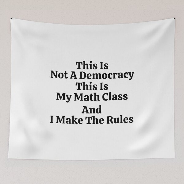 Item preview, This Is Not A Democracy This Is My Math Class And I Make The Rules - Funny Math  designed and sold by usaworld.