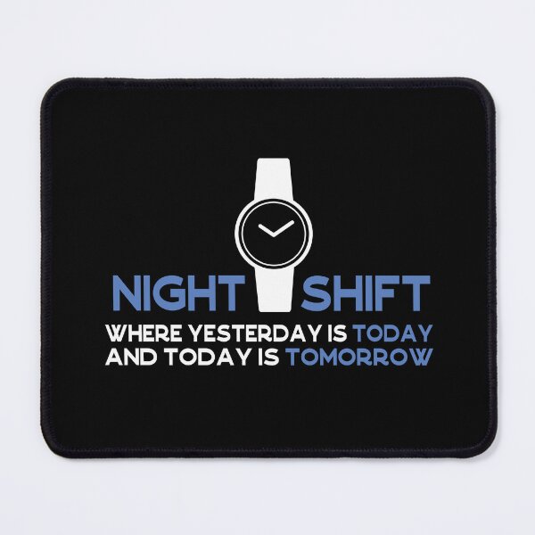 Item preview, Night Shift - Where Yesterday Is Today, And Today Is Tomorrow designed and sold by Cedroad Shirts.