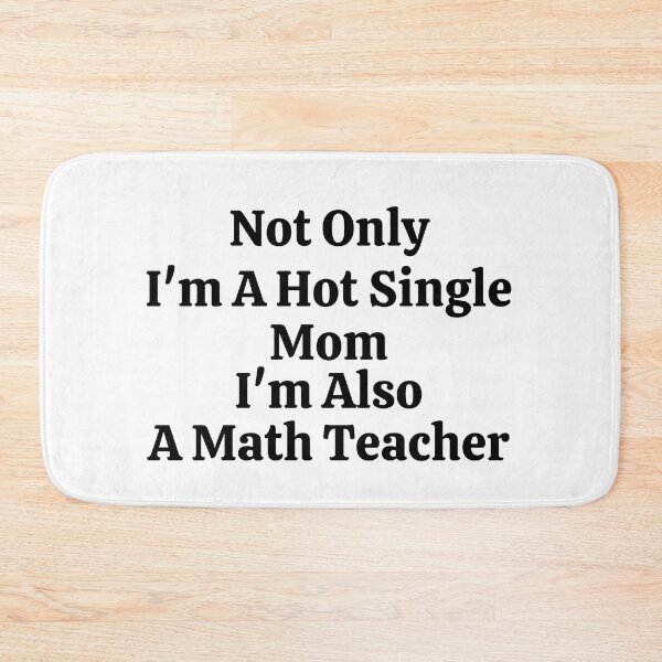 Item preview, Not Only I'm A Hot Single Mom I'm Also A Math Teacher - Funny Math  designed and sold by usaworld.