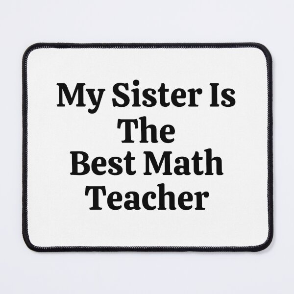 Item preview, My Sister Is The Best Math Teacher - Funny Math  designed and sold by usaworld.