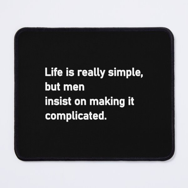 Item preview, Life is really simple but men insist on making it complicated designed and sold by Housestore.