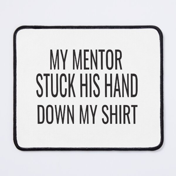 Item preview, my mentor stuck his hand down my shirt designed and sold by karim82.