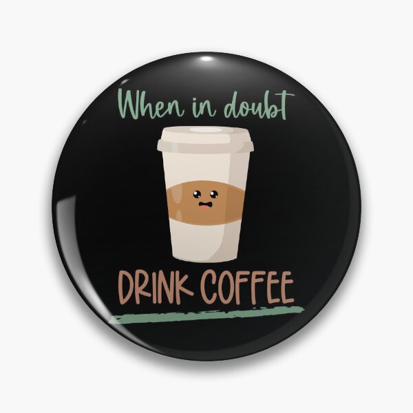 Item preview, When In Doubt Drink Coffee, Cute Take It Away Coffee Designs designed and sold by delikedesign.