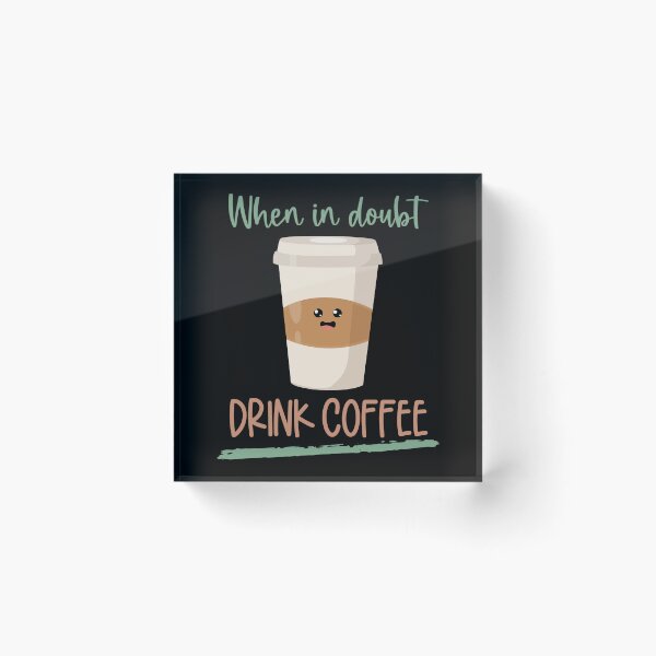 Item preview, When In Doubt Drink Coffee, Cute Take It Away Coffee Designs designed and sold by delikedesign.