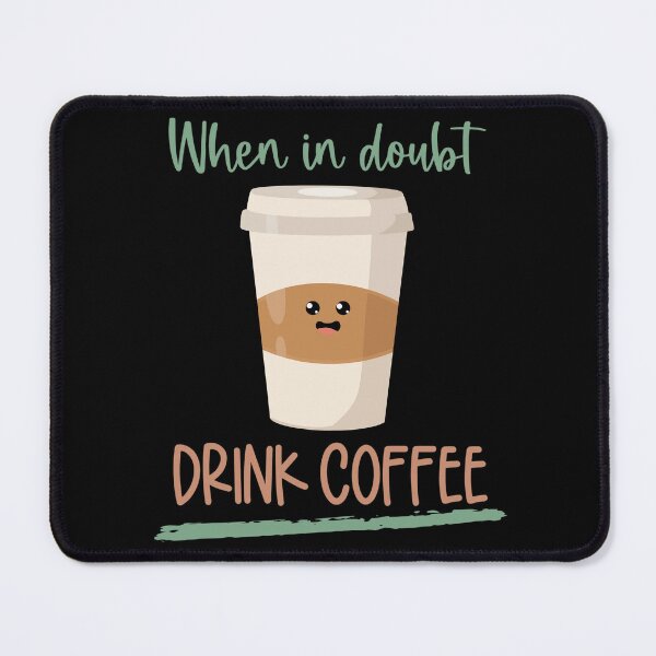Item preview, When In Doubt Drink Coffee, Cute Take It Away Coffee Designs designed and sold by delikedesign.