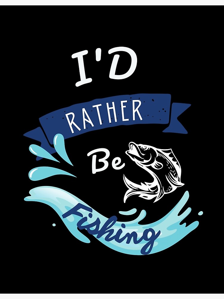 I'd rather be fishing | Poster