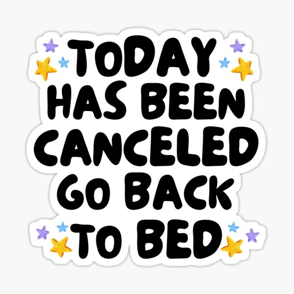 today-has-been-canceled-go-back-to-bed-sleeping-art-sticker