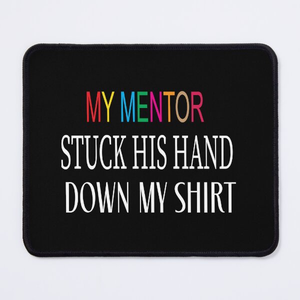 Item preview, my mentor stuck his hand down my shirt designed and sold by karim82.
