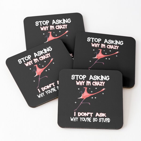 Item preview, Flamingo Stop Asking Why I'm Crazy designed and sold by simosalafi.