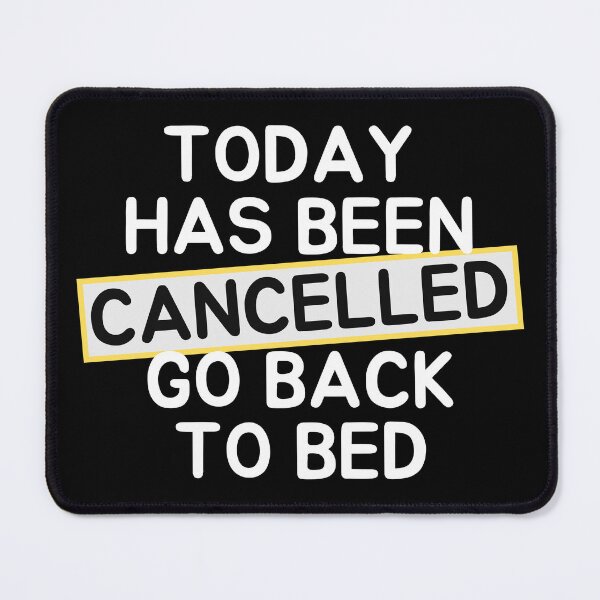 Item preview,   Today Has Been Canceled Go Back To Bed designed and sold by ni3ma.
