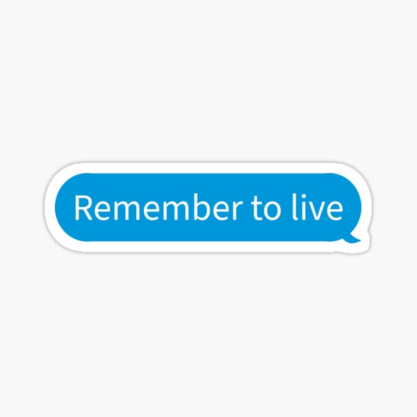 remember-to-live-text-message-sticker-by-alxdesigns-redbubble